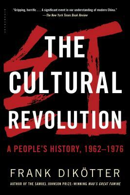 The Cultural Revolution: A People's History, 1962--1976 by Frank Dikötter