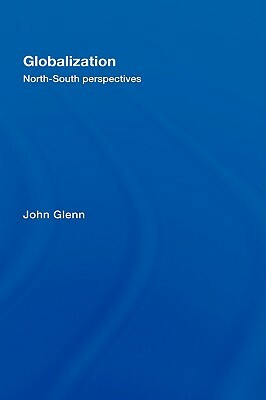 Globalization: North-South Perspectives by John Glenn