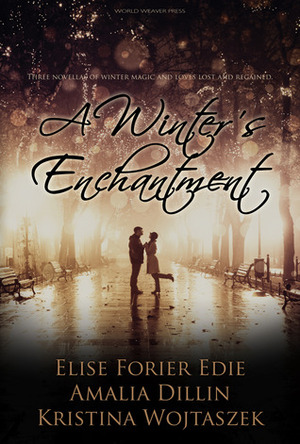 A Winter's Enchantment by Amalia Dillin, Elise Forier Edie, Kristina Wojtaszek