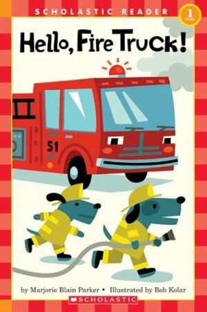 Hello, Fire Truck! by Bob Kolar, Marjorie Blain Parker