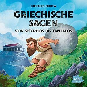 Griechische Sagen - von Sisyphos bis Tantalos by Dimiter Inkiow