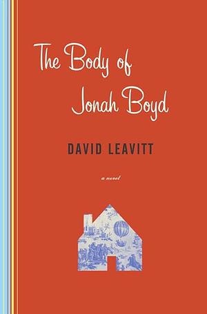 The Body of Jonah Boyd: A Novel by David Leavitt