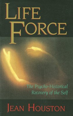 Life Force: The Psycho-Historical Recovery of the Self by Jean Houston