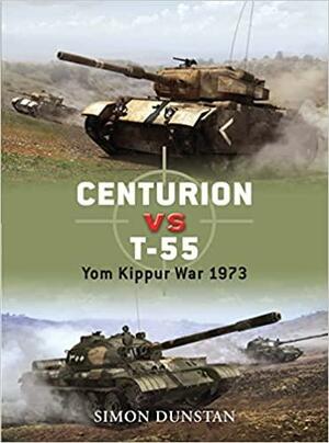 Centurion vs T-55: Yom Kippur War 1973 by Simon Dunstan