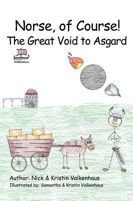 Norse, of Course!: The Great Void to Asgard by Nick &. Kristin Valkenhaus