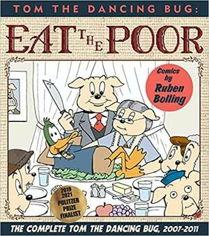 Tom the Dancing Bug: Eat the Poor: The Complete Tom the Dancing Bug 2007-2011 by Ruben Bolling
