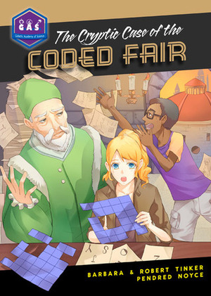 The Cryptic Case of the Coded Fair by Pendred Noyce, Robert Tinker, Barbara Tinker