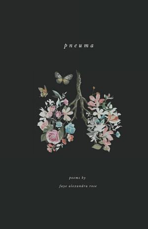 PNEUMA: a poetry collection by Faye Alexandra Rose by Rebecca Rijsdijk, Faye Alexandra Rose, Faye Alexandra Rose