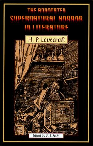 The Annotated Supernatural Horror in Literature by S.T. Joshi, H.P. Lovecraft