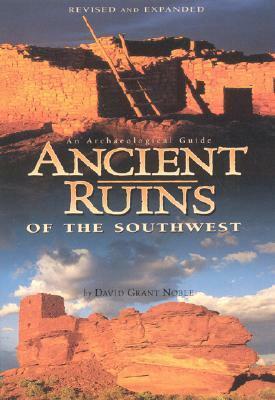 Ancient Ruins of the Southwest: An Archaeological Guide by David Grant Noble