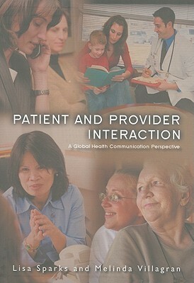 Patient Provider Interaction: A Global Health Communication Perspective by Lisa Sparks, Melinda Villagran