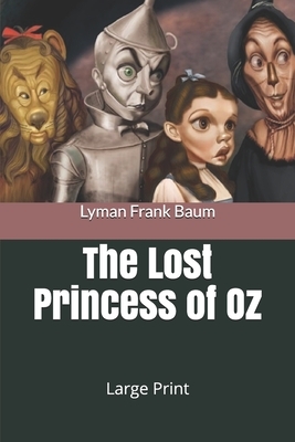 The Lost Princess of Oz: Large Print by L. Frank Baum