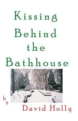 Kissing Behind the Bathhouse by David Holly