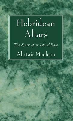 David Adam Recommends: Hebridean Altars: The Spirit Of An Island Race by Alistair MacLean