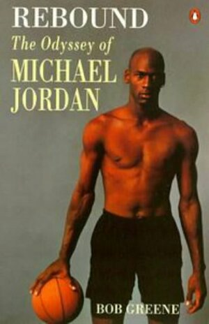 Rebound: Odyssey of Michael Jordan by Bob Greene