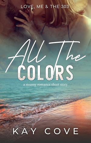 All The Colors by Kay Cove