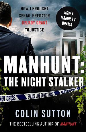 Manhunt: The Night Stalker: Now a major TV drama starring Martin Clunes by Colin Sutton, Colin Sutton