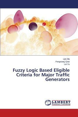 Fuzzy Logic Based Eligible Criteria for Major Traffic Generators by Yu Lei, Ma Lijin, Qiao Fengxiang