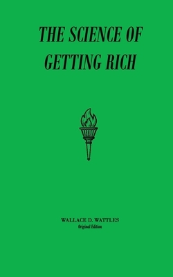 The Science of Getting Rich: Original Unedited Edition by Wallace D. Wattles