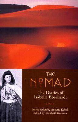 The Nomad: The Diaries of Isabelle Eberhardt by Elizabeth Kershaw, Nina Voogd, Isabelle Eberhardt