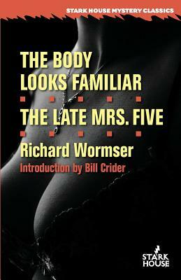 The Body Looks Familiar / The Late Mrs. Five by Richard Wormser