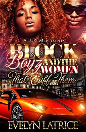 Block Boyz and the Women That Cuff Them by Evelyn Latrice