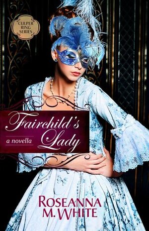 Fairchild's Lady by Roseanna M. White