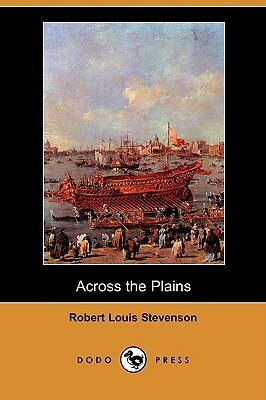 Across the Plains: With Other Memories and Essa by Robert Louis Stevenson