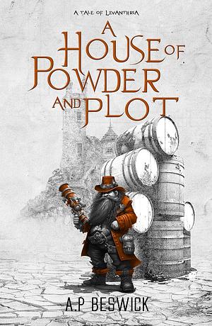 A House Of Powder And Plot by A.P. Beswick