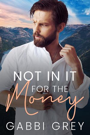 Not in it for the Money by Gabbi Grey