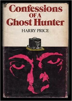 Confessions of a ghost-hunter by Harry Price