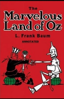 The Marvelous Land of Oz Annotated by L. Frank Baum