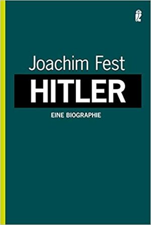 Hitler Eine Biographie by Joachim Fest