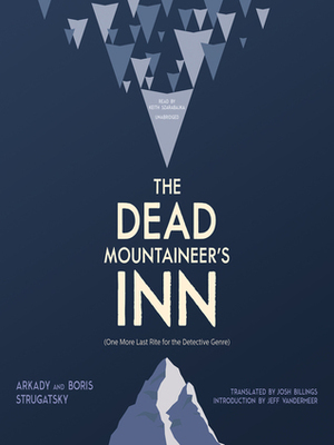 The Dead Mountaineer's Inn: One More Last Rite for the Detective Genre by Boris Strugatsky, Arkady Strugatsky, Josh Billings, Keith Szarabajka