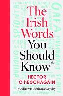 The Irish Words You Should Know: and how to use them every day by Hector Ó hEochagáin