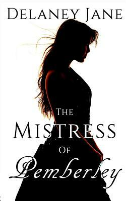 The Mistress of Pemberley: An Erotic Pride & Prejudice Sequel by Delaney Jane, Chera Zade