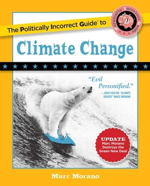 The Politically Incorrect Guide to Climate Change by Marc Morano