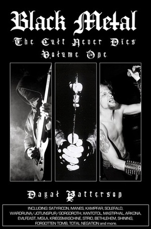 Black Metal: The Cult Never Dies, Vol. 1 by Dayal Patterson