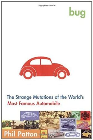 Bug: The Strange Mutations of the World's Most Famous Automobile by Phil Patton
