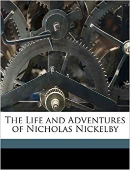 The Life and Adventures of Nicholas Nickelby by Charles Dickens