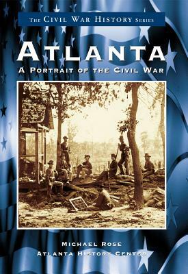 Atlanta:: A Portrait of the Civil War by Michael Rose, Atlanta History Center