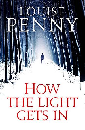 How The Light Gets In by Louise Penny