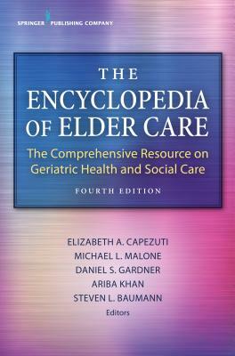 The Encyclopedia of Elder Care: The Comprehensive Resource on Geriatric Health and Social Care by 