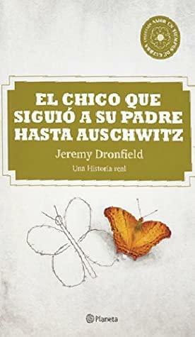 El Chico que Siguió a su Padre hasta Auschwitz by Jeremy Dronfield