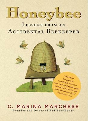 Honeybee: Lessons from an Accidental Beekeeper by C. Marina Marchese