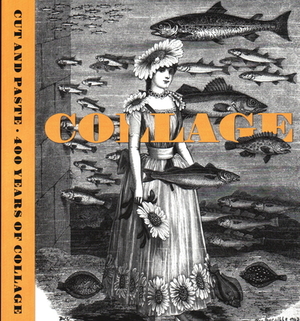 Cut and Paste: 400 Years of Collage by Patrick Elliott, Yuval Etgar, Freya Gowrley
