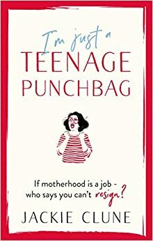 I'm Just a Teenage Punchbag by Jackie Clune