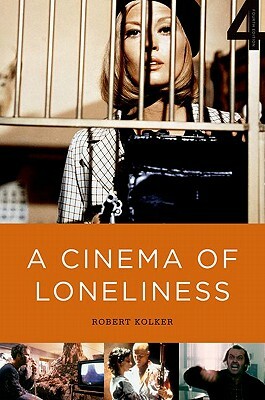 A Cinema of Loneliness by Robert Kolker