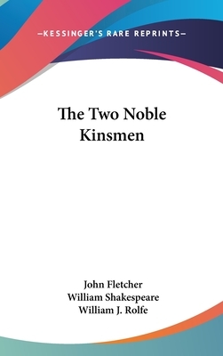 The Two Noble Kinsmen by John Fletcher, William Shakespeare