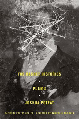 The Regret Histories: Poems by Joshua Poteat